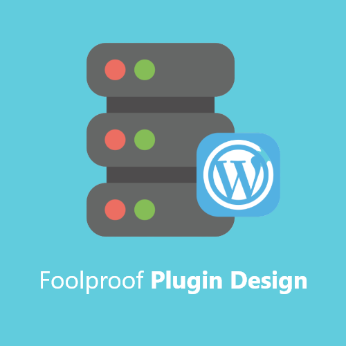 Foolproof Plugin Design
